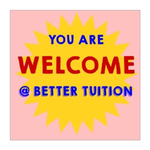 Everyone is welcome at Better Tuition